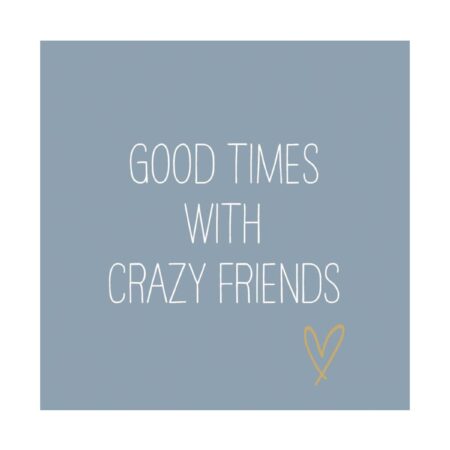 UNIK.HUS PPD Servietten blau grau Good times with crazy friends