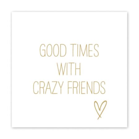 UNIK.HUS PPD Servietten weiß gold Good times with crazy friends
