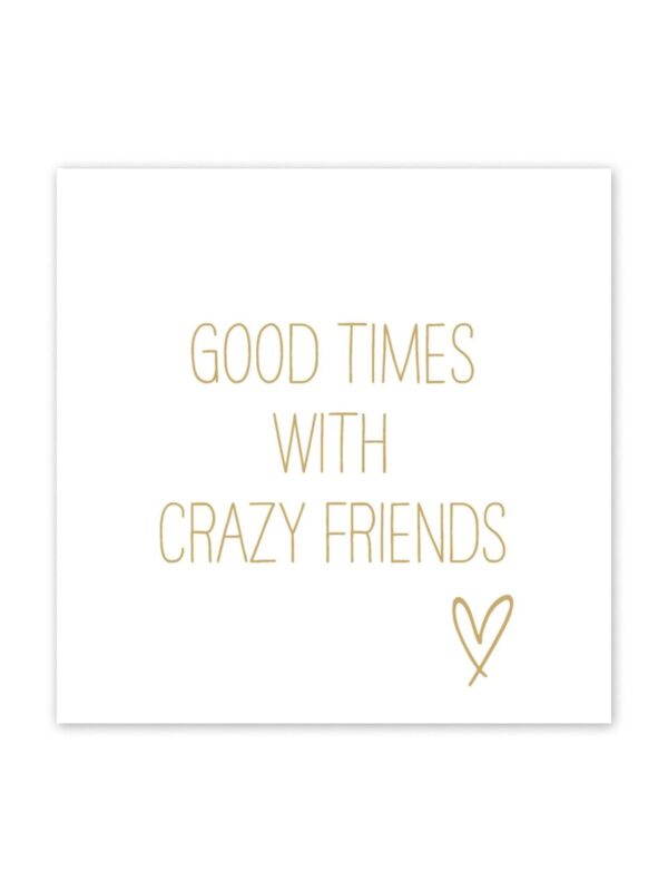 UNIK.HUS PPD Servietten weiß gold Good times with crazy friends